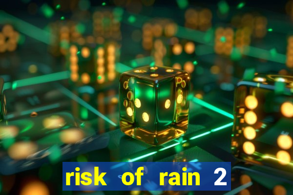 risk of rain 2 tier list